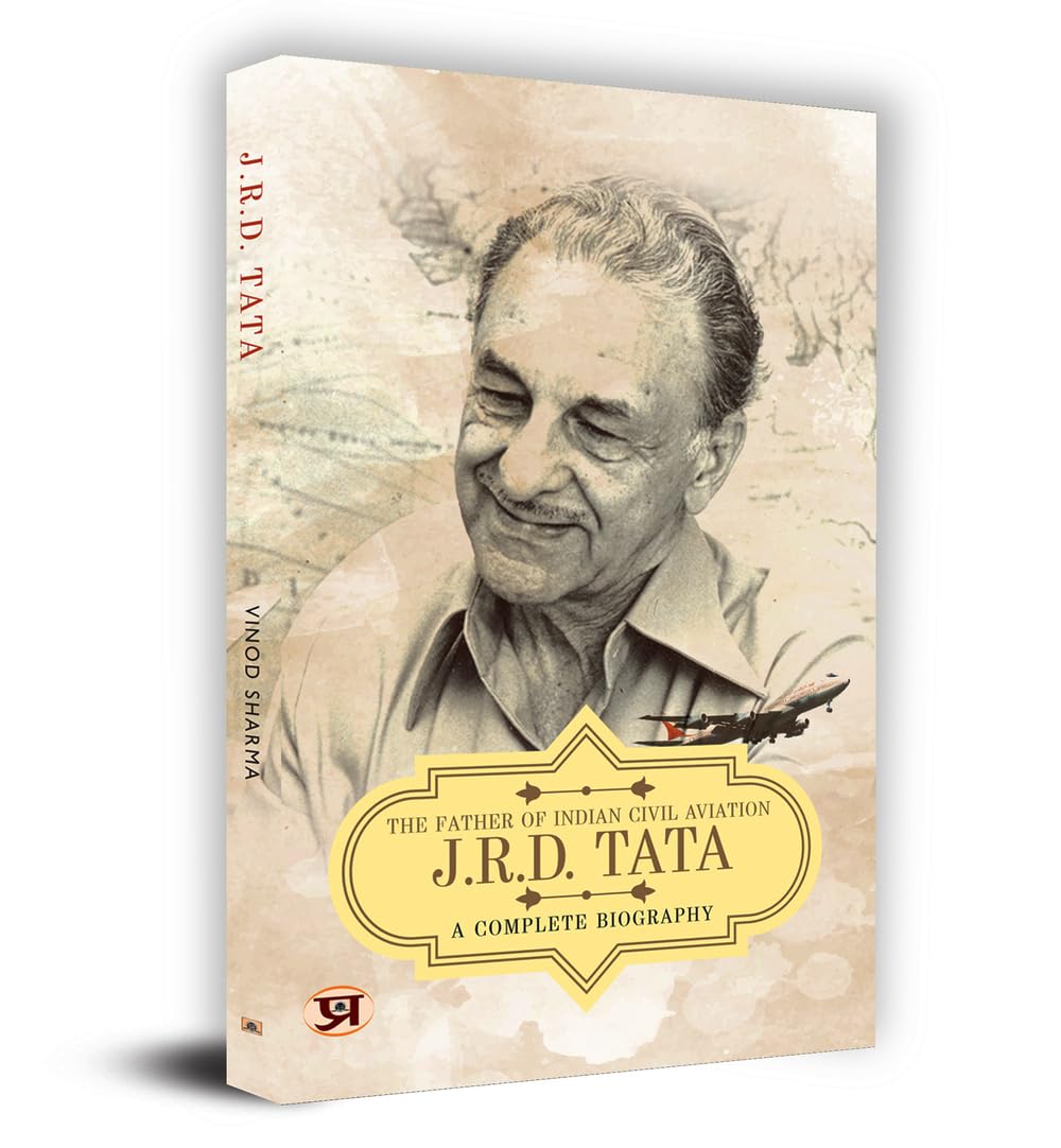 JRD Tata: A Comlete Biography - The Father of Indian Civil Aviation