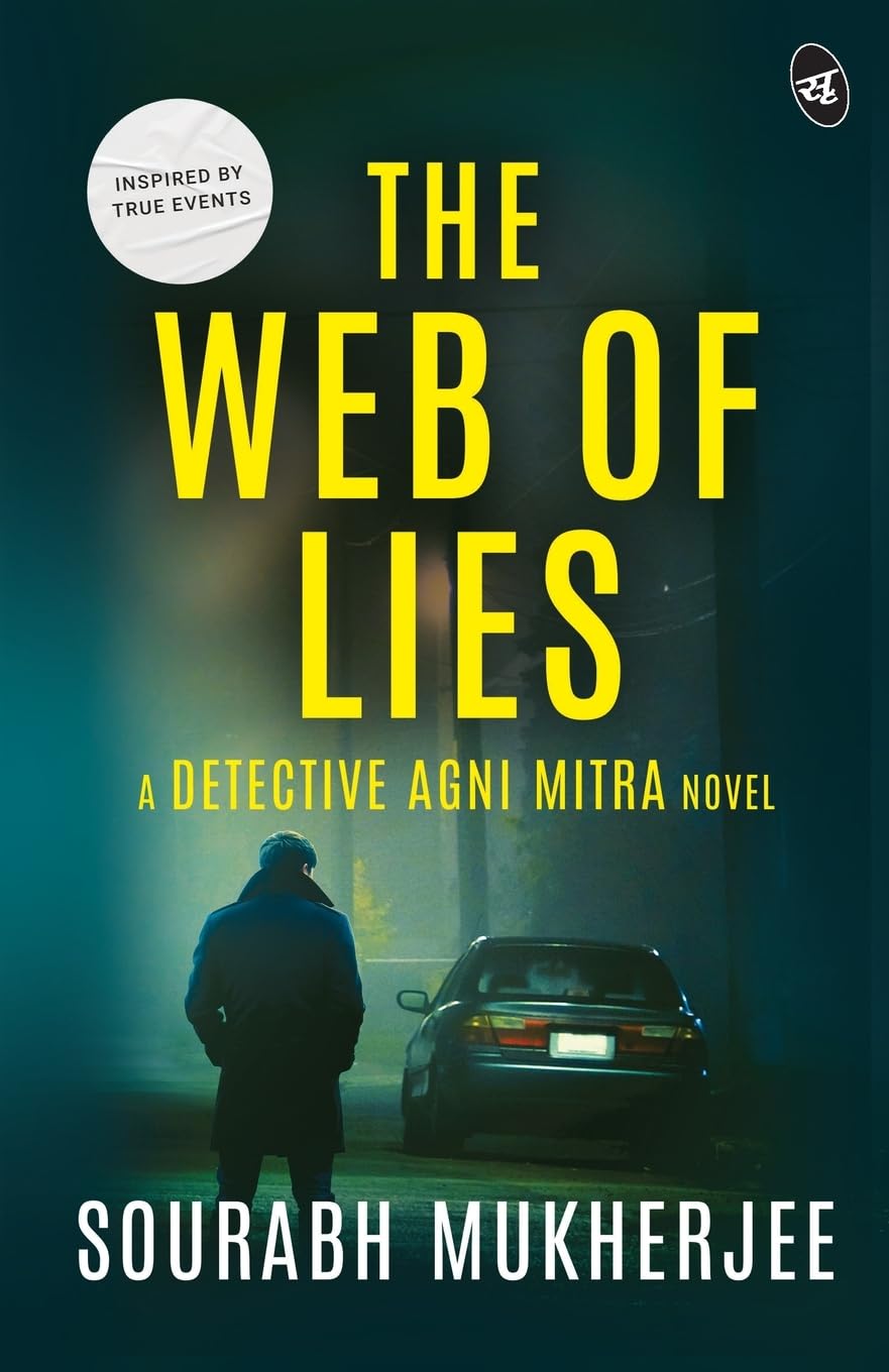 The Web of Lies: A Detective Agni Mitra Novel ǀ A riveting murder mystery inspired from true events - Sourabh Mukherjee