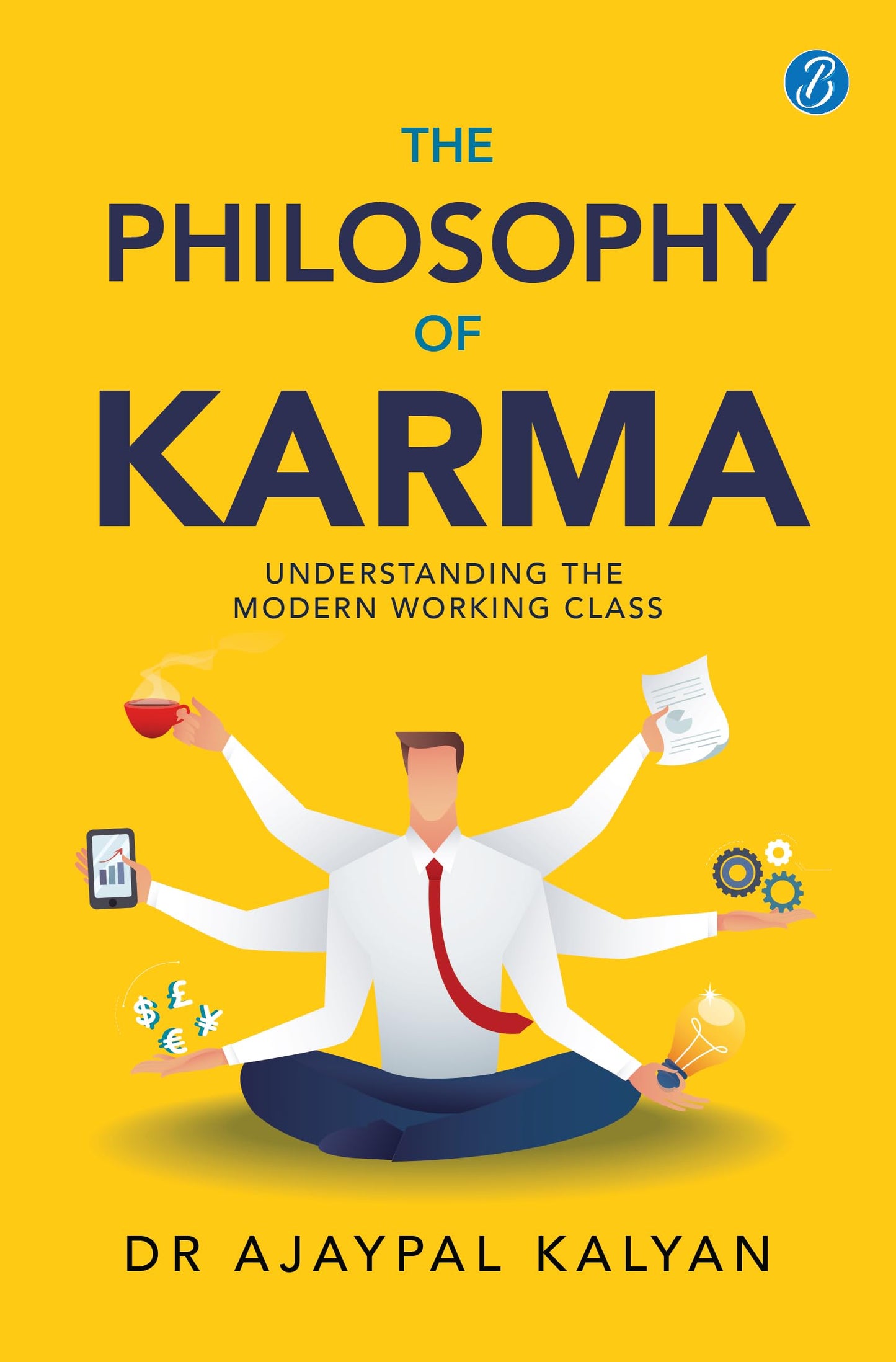 The Philosophy of Karma | Understanding the Modern Working Class | Learn How Society Works - Dr Ajaypal Kalyan