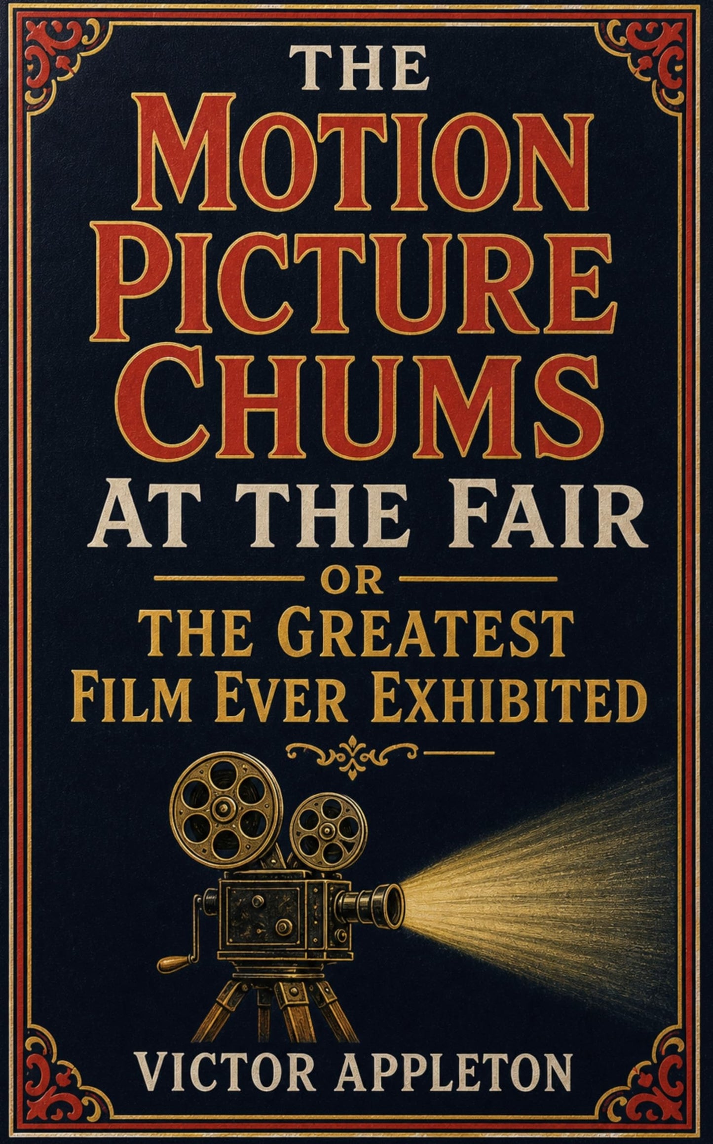The Motion Picture Chums At the Fair or The Greatest Film Ever Exhibited - Victor Appleton