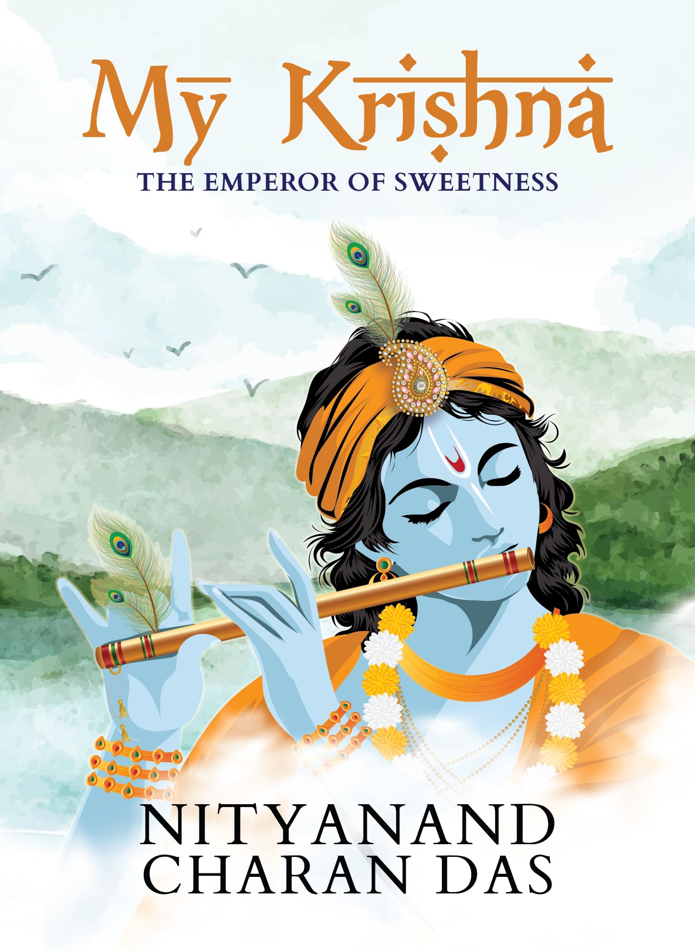 My Krishna: The Emperor of Sweetness | Little book of Shri Krishna stories | Divine gift of devotion | Radha-Krishna stories - Nityanand Charan Das