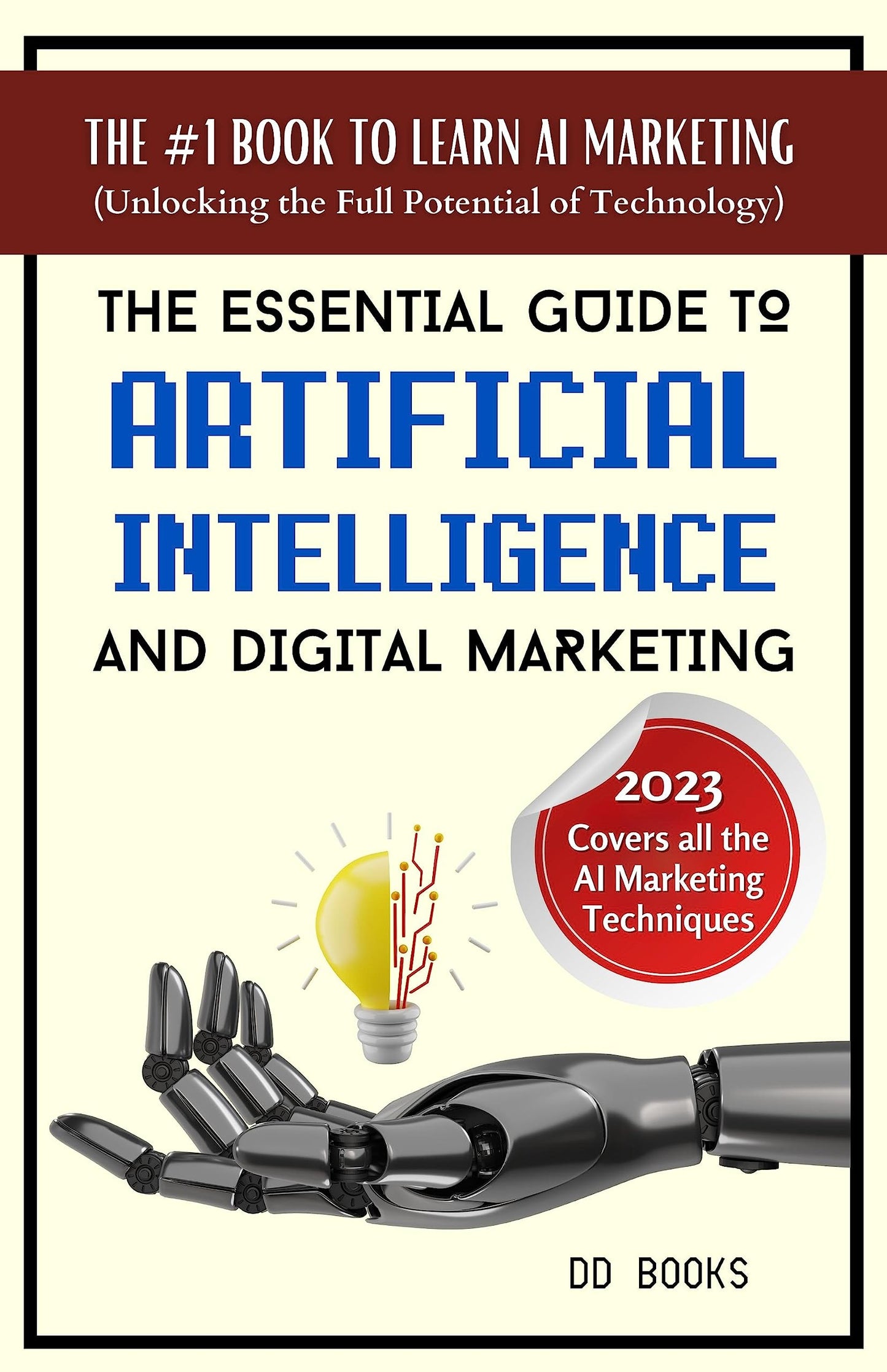The Essential Guide To Artificial Intelligence And Digital Marketing By Pooja Negi {The Essential Guide To Artificial Intelligence And Digital Marketing: Unlocking New Frontiers For Business Success}