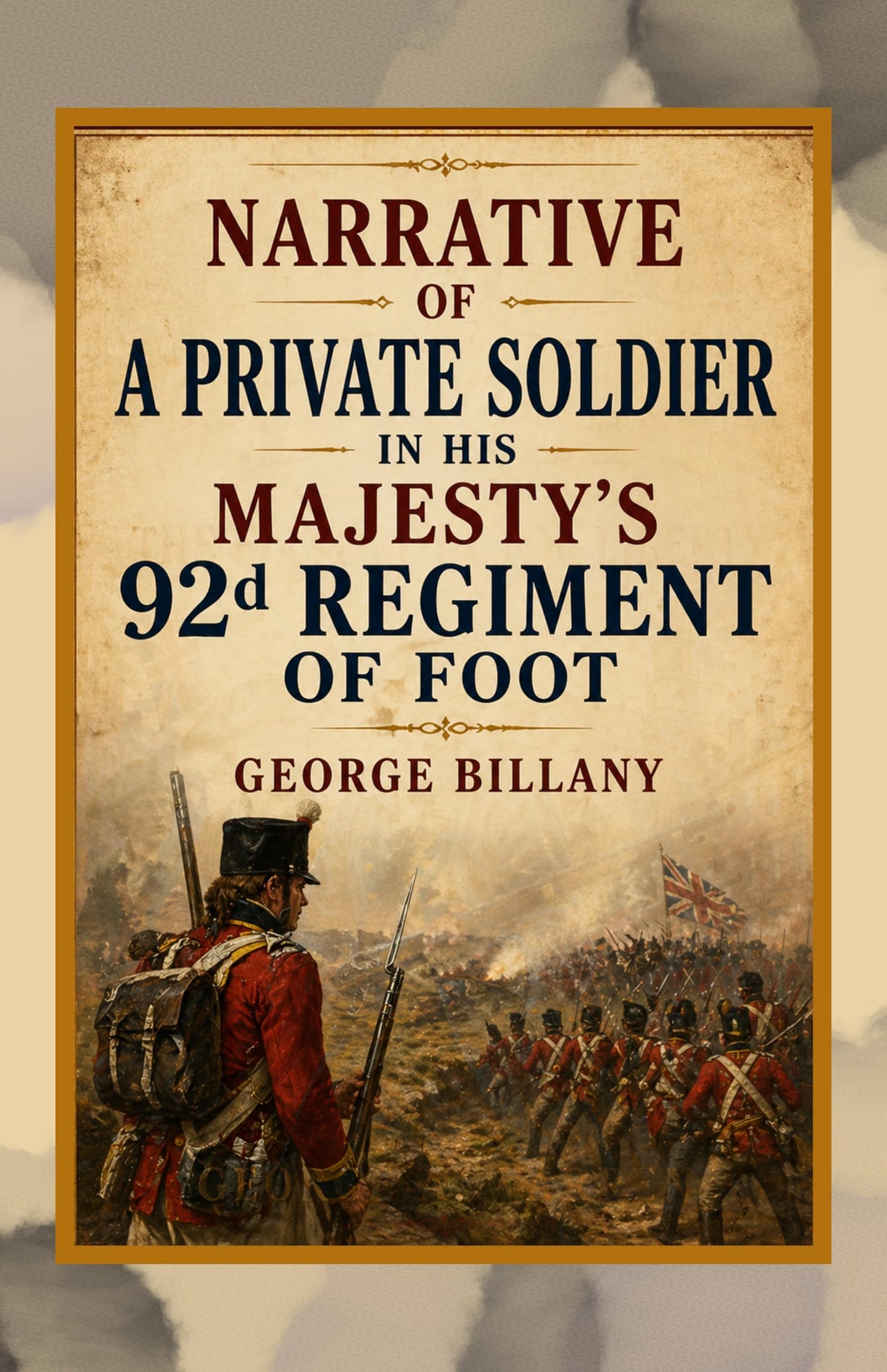 Narrative of A Private Soldier in his Majesty’s 92d Regiment of Foot - George Billany