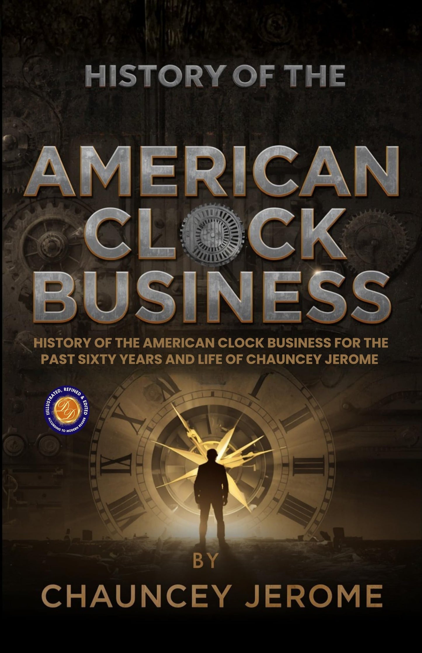 History of the American Clock Business for the Past Sixty Years and Life of Chauncey Jerome - Chauncey Jerome