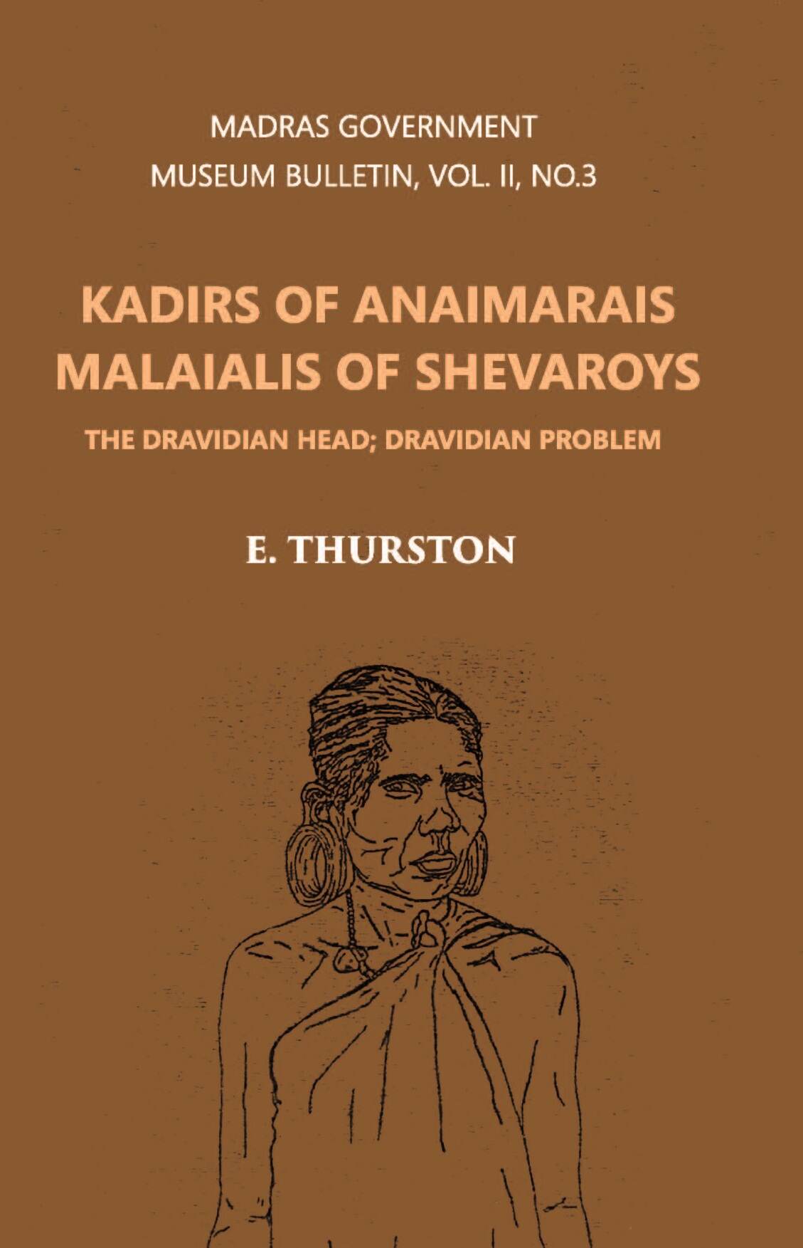 Madras Government Museum Bulletin, Anthropology Kadirs Of The Anaimarais; Malaialis Of The Shevaroys Vol. 2nd, No. 3 - Gyan Books