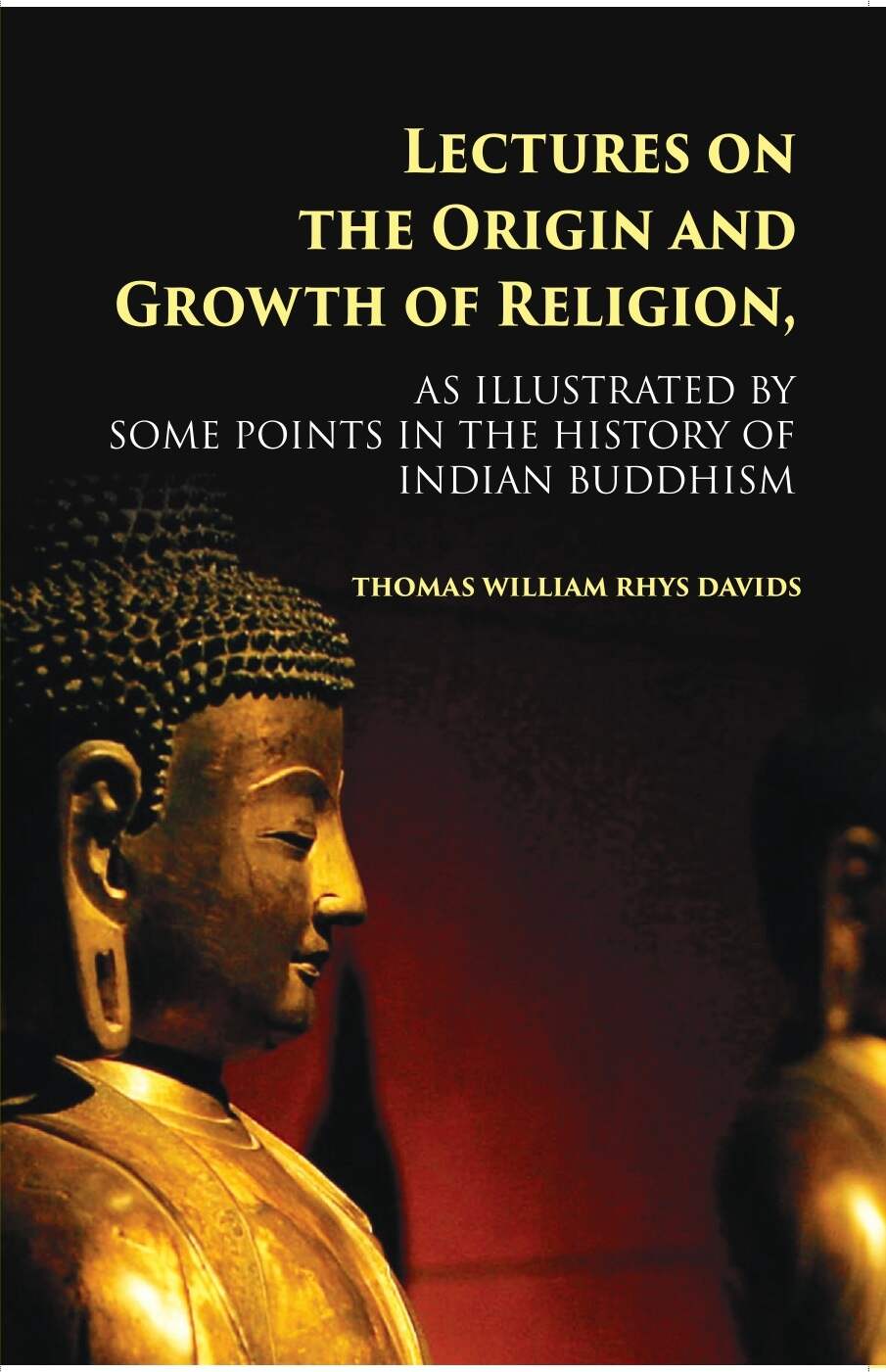Lectures On The Origin And Growth Of Religion: As Illustrated By Some Points In The History Of Indian Buddhism - Gyan Books