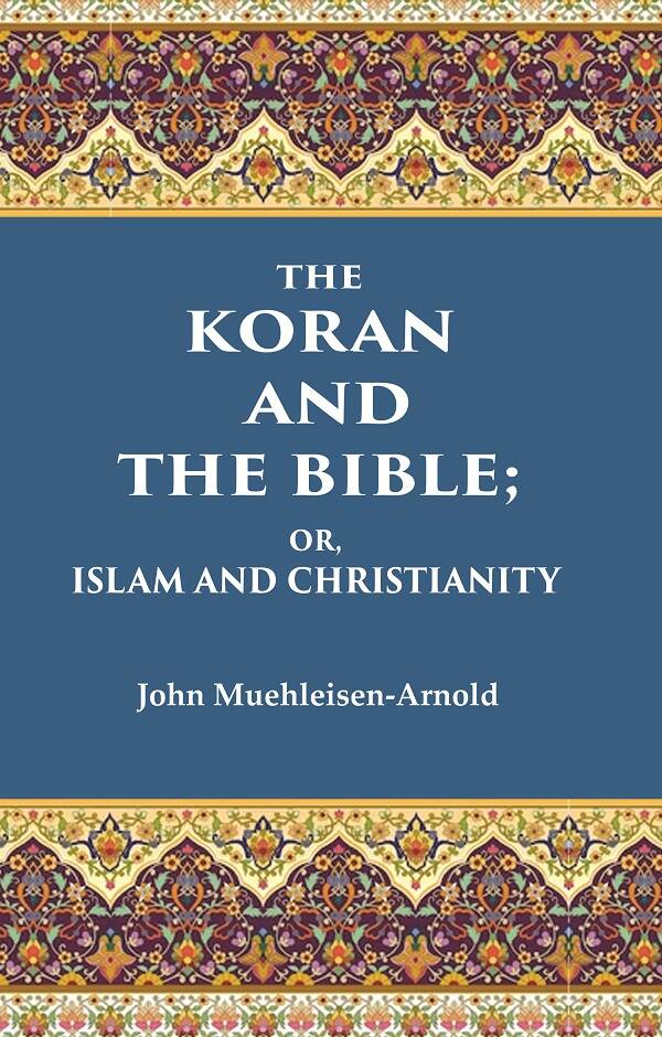 The Koran and the Bible: Or, Islam and Christianity - Gyan Books