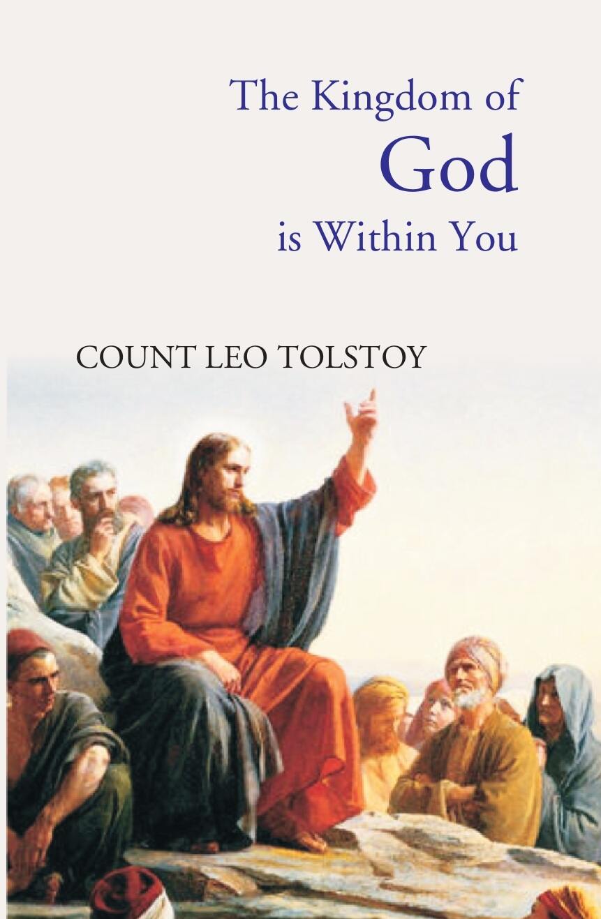 The Kingdom of God Is Within You: Christianity Not As a Mystic Religion, But As a New Theory of Life - Gyan Books