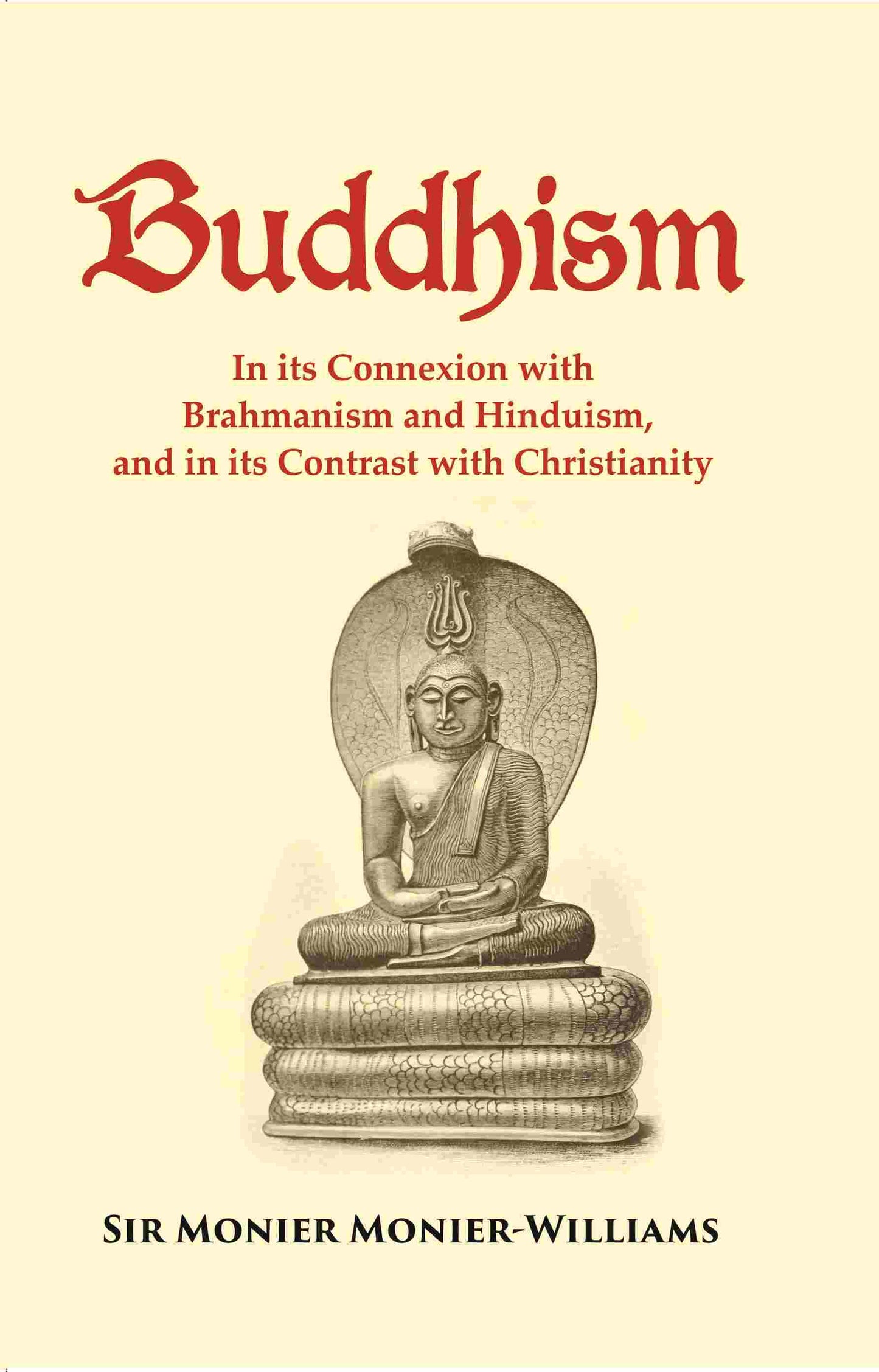 Buddhism: In its Connexion with Brahmanism and Hinduism, and in its Contrast with Christianity - Gyan Books