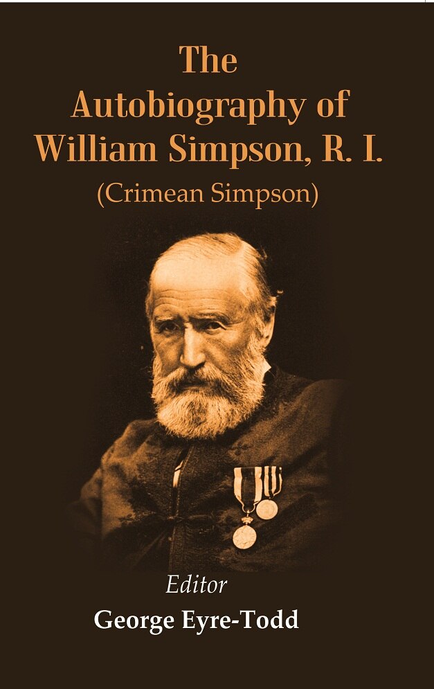 The Autobiography of William Simpson, R. I.: (Crimean Simpson) - Gyan Books