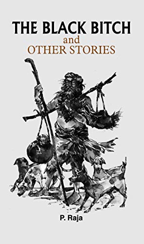 The Black Bitch And Other Stories: Collection Of Must Read Heart Touching Stories (Classic Bestseller Novel) — Paperback-P. Raja