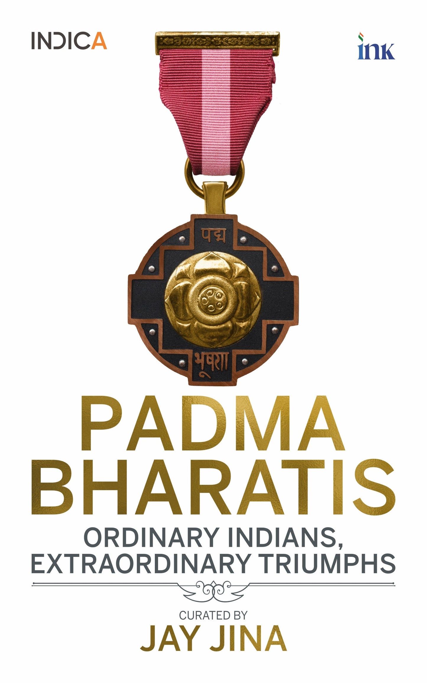 BluOne Ink Padma Bhartis: Ordinary Indians, Extraordinary Triumphs by Jay Jina