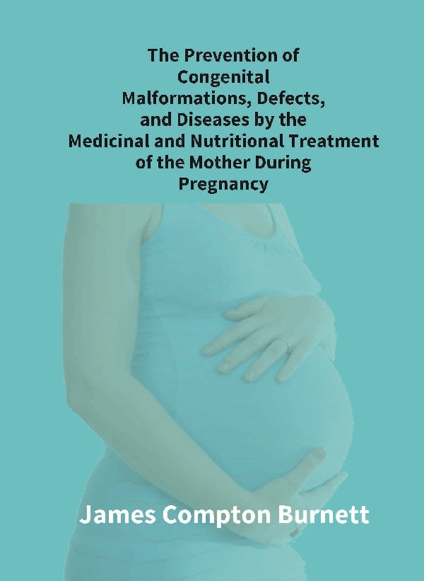 The Prevention Of Congenital Malformations, Defects, And Diseases By The Medicinal And Nutritional - Gyan Books