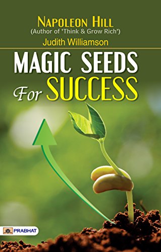 Magic Seeds For Success—Reflections On Personal Growth By Napoleon Hill, Author Of Think & Grow Rich-Napoleon Hill
& Judith Williamson