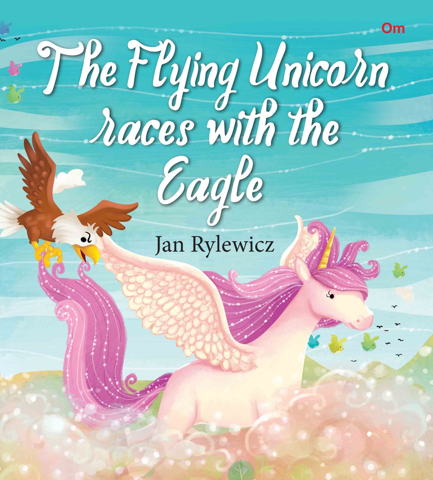 The Flying Unicorn Races with the Eagle : Unicorn Stories - Om Books