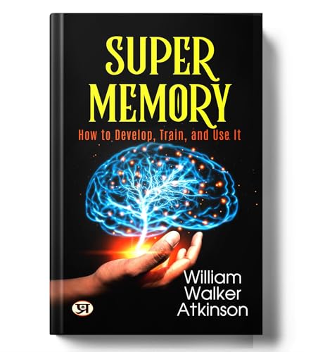 Memory: How To Develop, Train, And Use It-William Walker Atkinson