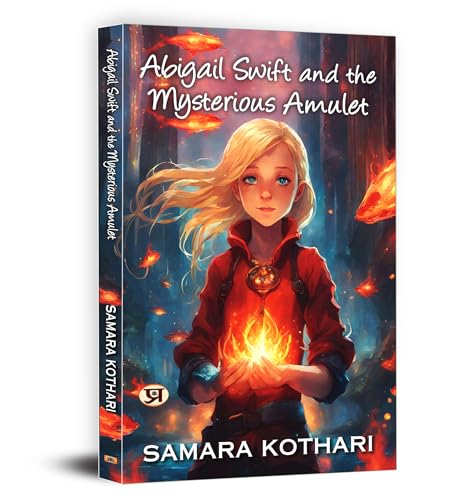 Abigail Swift And The Mysterious Amulet | A Gripping Teen Fantasy Adventure Of Good Vs. Evil, Lost Civilizations, And Magical Quests-Samara Kothari