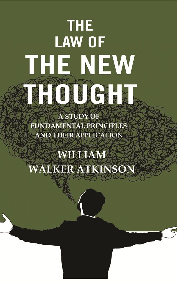 The Law of the New Thought: A Study of Fundamental Principles and their Application - Gyan Books