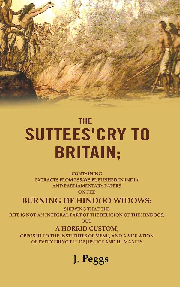 The Suttees'Cry To Britain: Containing Extracts From Essays Published In India And Parliamentary Papers - Gyan Books