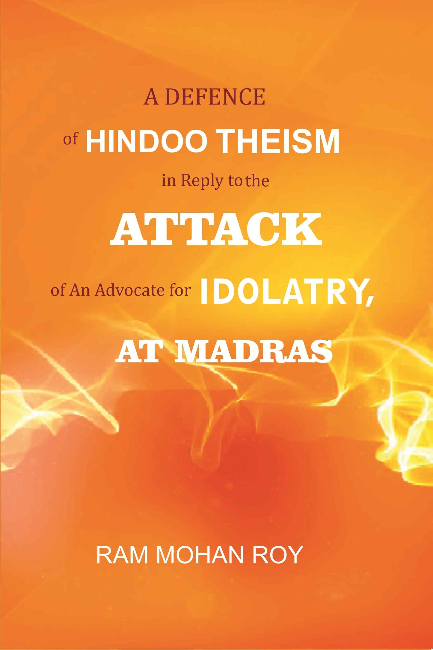 A Defence of Hindoo Theism in Reply to the Attack of An Advocate for Idolatry, At Madras - Gyan Books