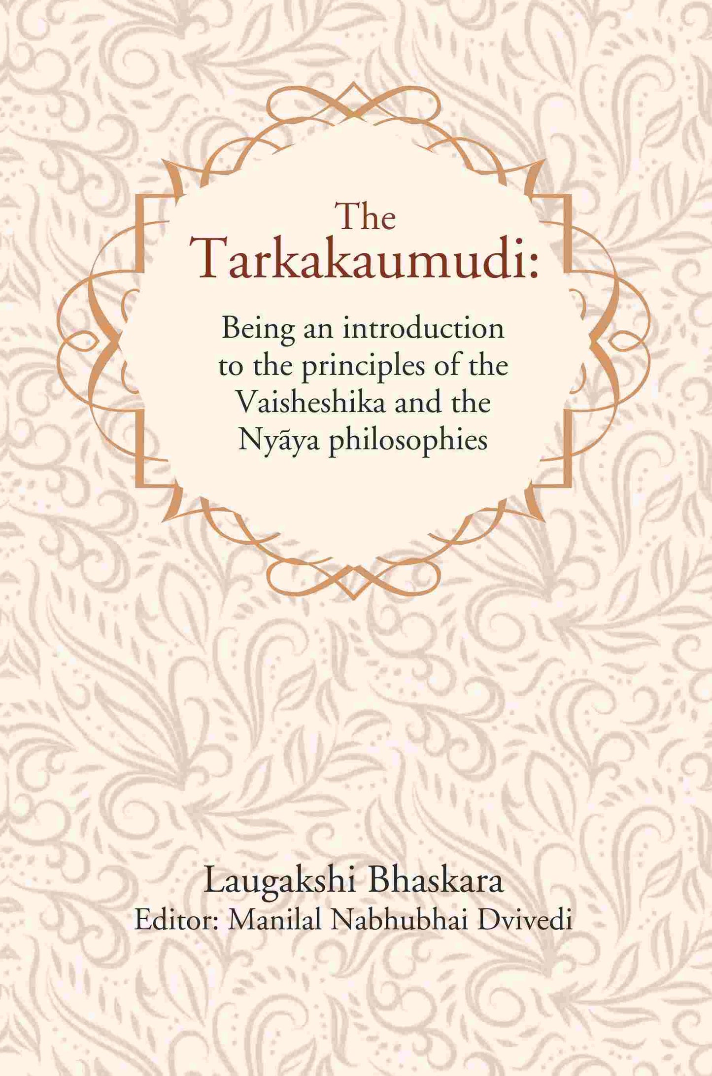 The Tarkakaumudi: Being an introduction to the principles of the Vaisheshika and the Nyāya philosophies - Gyan Books