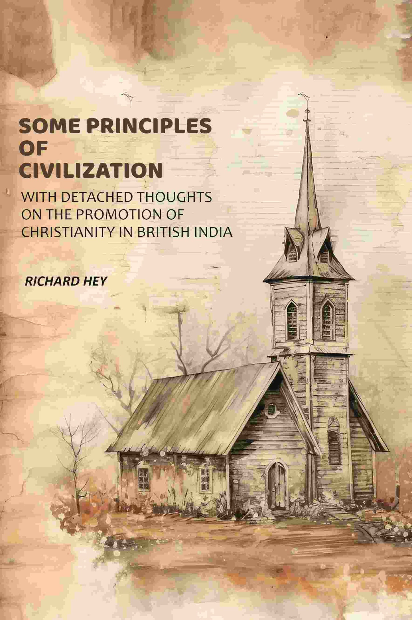 Some Principles of Civilization: With Detached Thoughts on the Promotion of Christianity in British India - Gyan Books