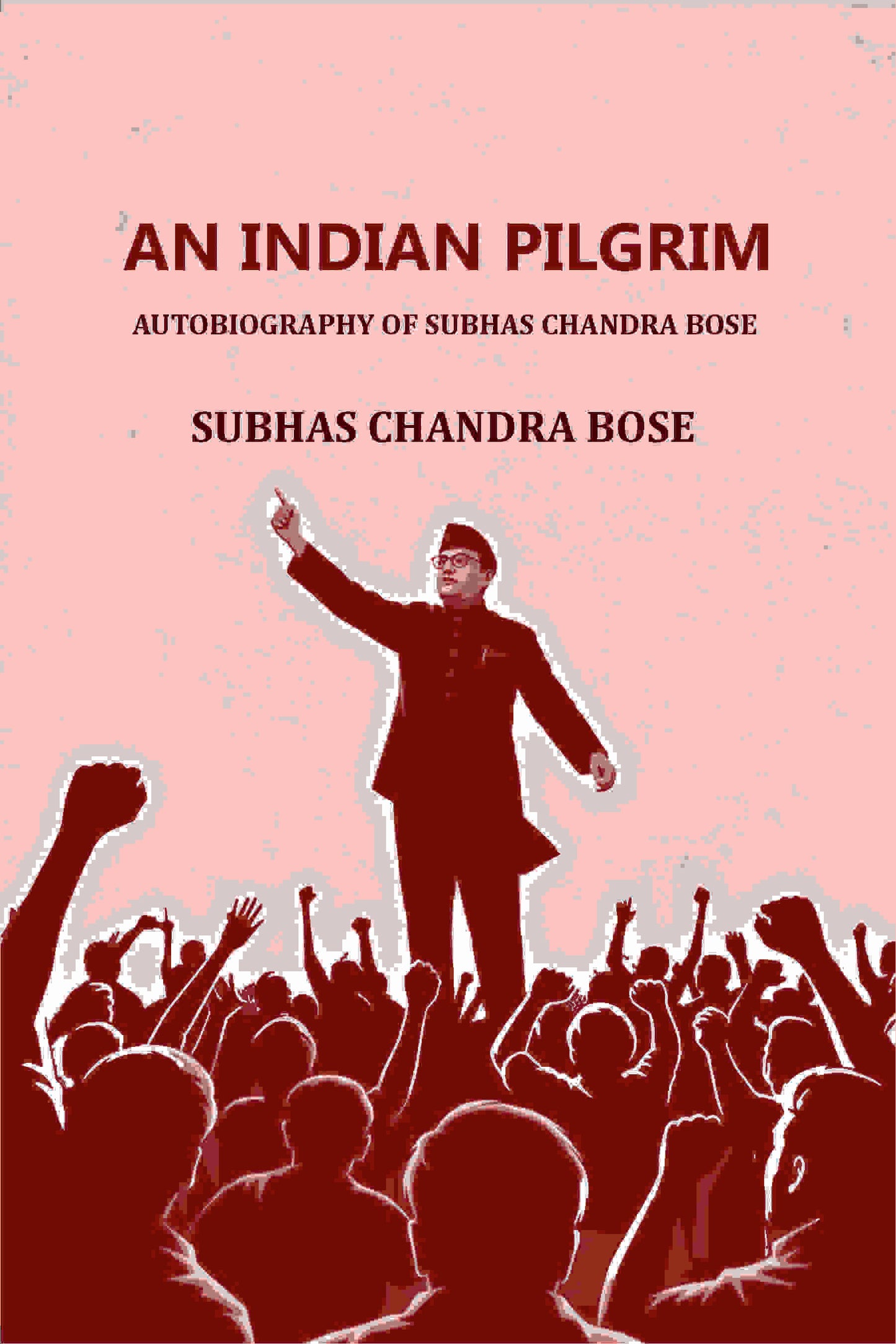 AN INDIAN PILGRIM: AUTOBIOGRAPHY OF SUBHAS CHANDRA BOSE - Gyan Books