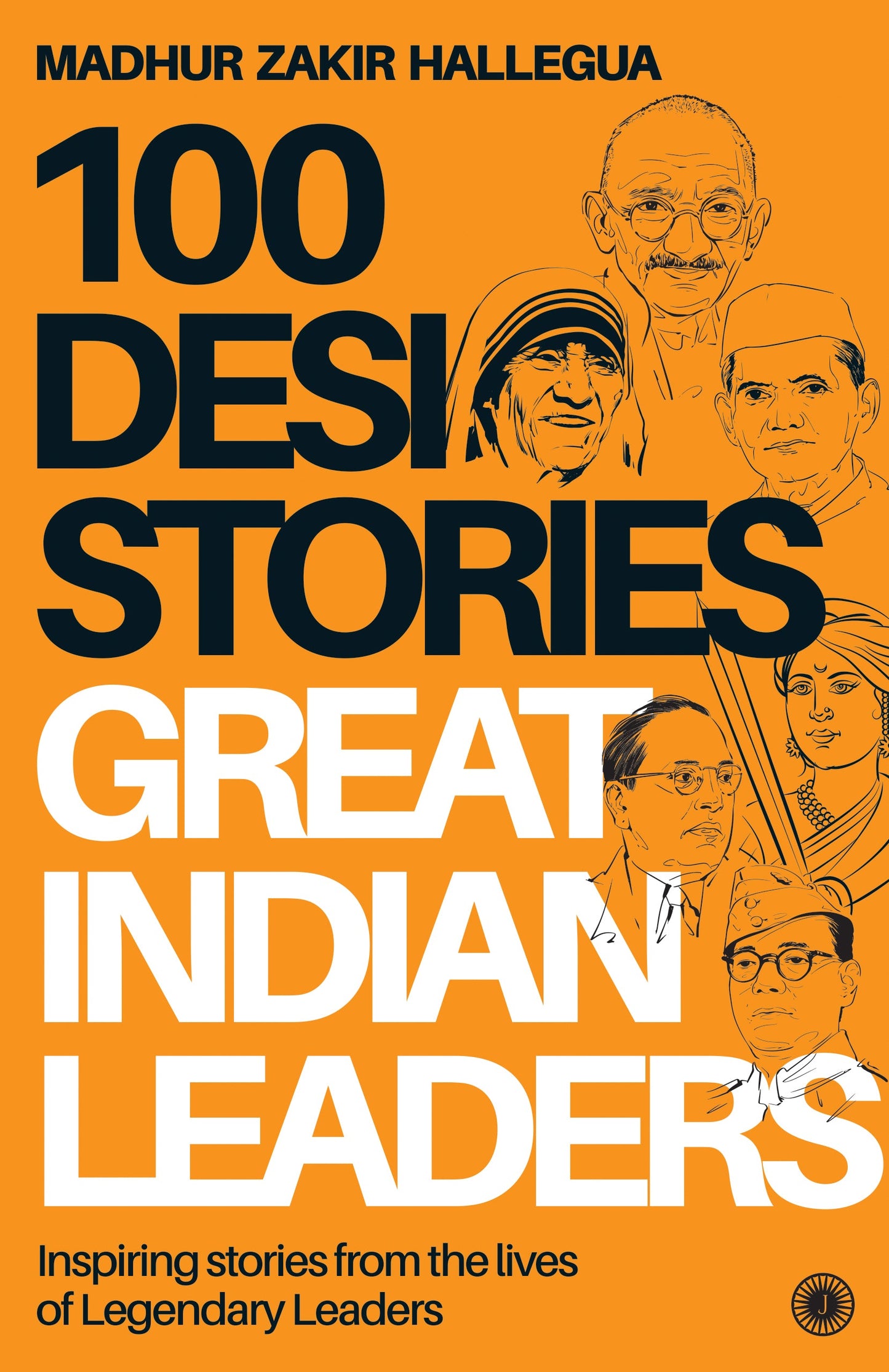100 Desi Stories: Great Indian Leaders: Inspiring stories from the lives of Legendary Leaders