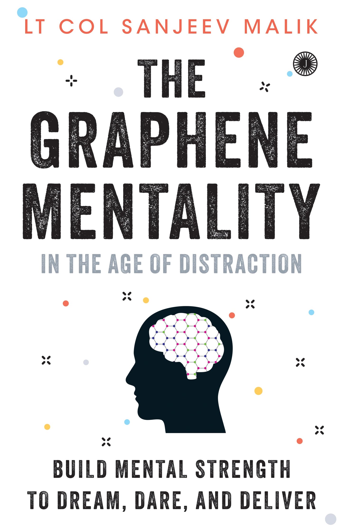The Graphene Mentality: In the Age of Distraction: Build Mental Strength to Dream, Dare, and Deliver