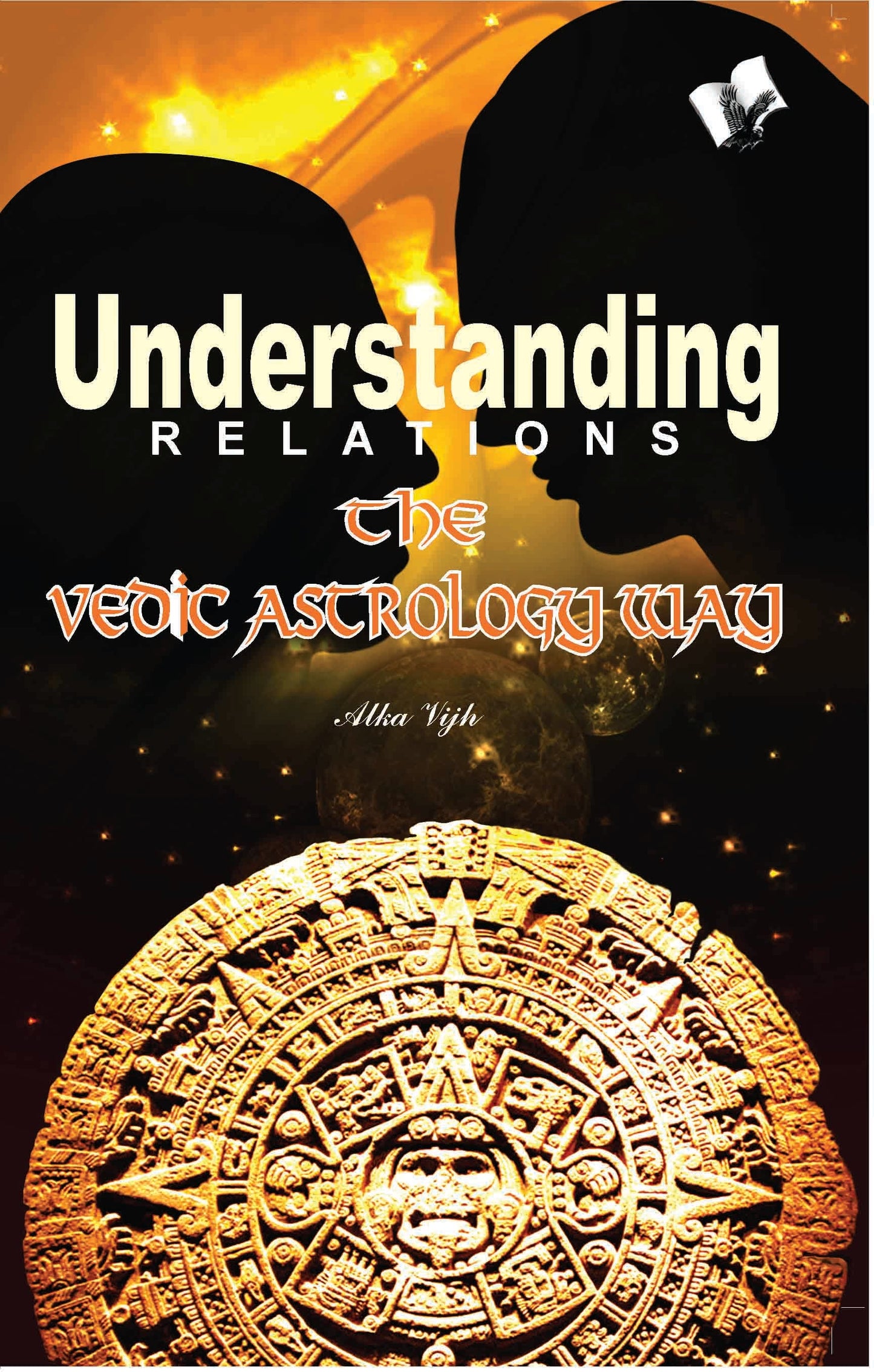 Understanding Relations - The Vedic Astrology Way by Alka Vijh