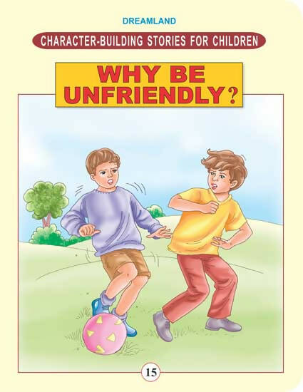 Dreamland Character Building - Why Be Unfriendly ?