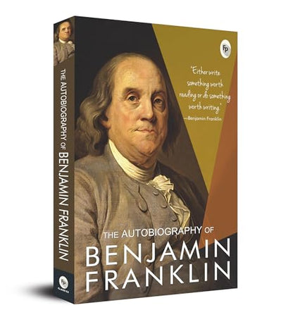 The Autobiography of Benjamin Franklin: Founding Father's Life Story | American Statesman | Enlightenment Thinker | Self-Made Man | Historical Memoir | Revolutionary Era by Benjamin Franklin