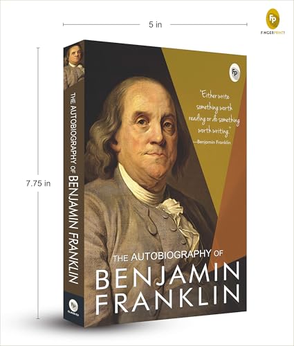 The Autobiography of Benjamin Franklin: Founding Father's Life Story | American Statesman | Enlightenment Thinker | Self-Made Man | Historical Memoir | Revolutionary Era by Benjamin Franklin
