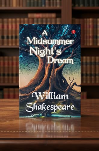 A Midsummer Night’s Dream by William Shakespeare