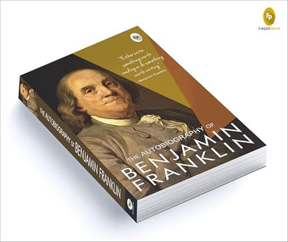 The Autobiography of Benjamin Franklin: Founding Father's Life Story | American Statesman | Enlightenment Thinker | Self-Made Man | Historical Memoir | Revolutionary Era by Benjamin Franklin