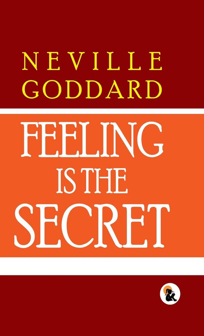 Feeling Is The Secret - Neville Goddard