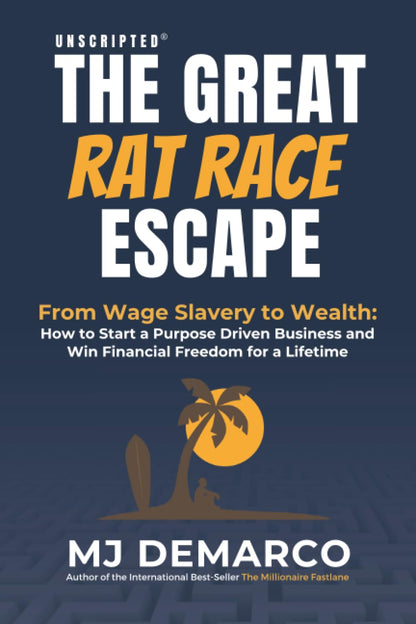 Unscripted - The Great Rat-Race Escape: From Wage Slavery To Wealth: How To Start A Purpose Driven Business And Win Financial Freedom For A Lifetime