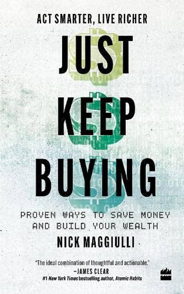 Just Keep Buying: Proven Ways To Save Money And Build Your Wealth