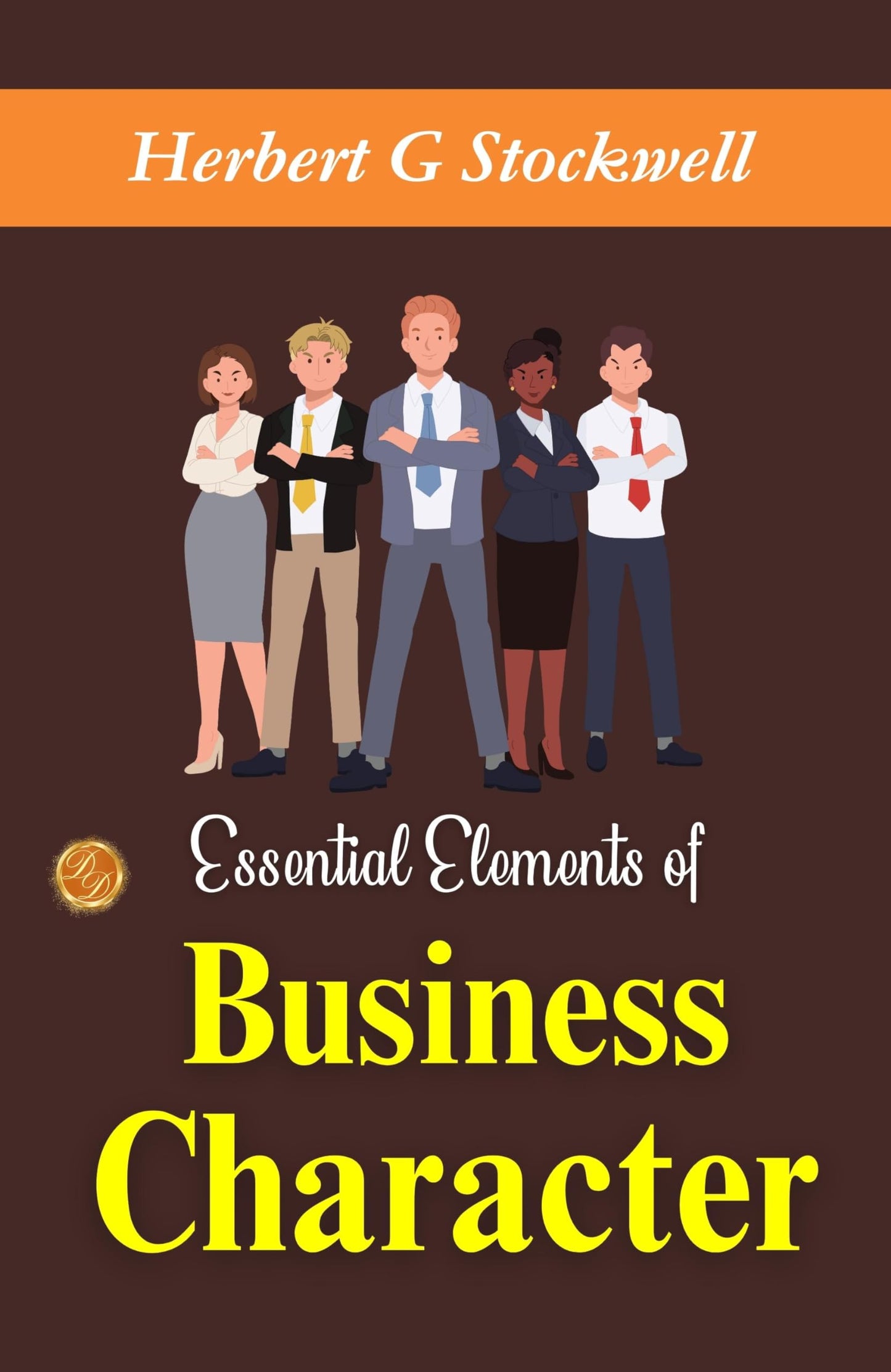 Essential Elements Of Business Character: Building Success By Herbert G. Stockwell
