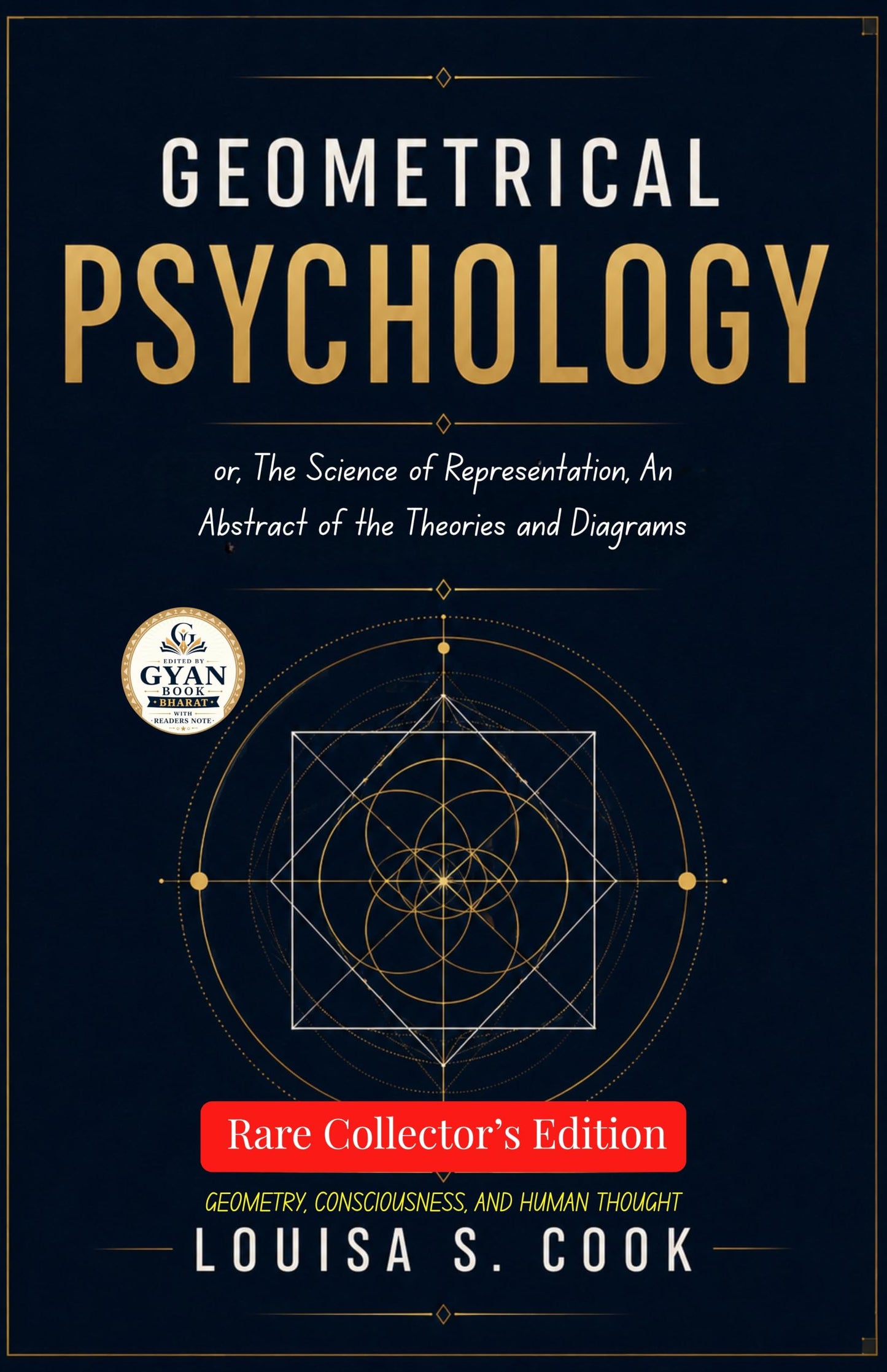 Geometrical Psychology; or, The Science of Representation, An Abstract of the Theories and Diagrams : Geometry, Consciousness, and Human Thought (Edited by Gyan Book Bharat with Readers Note) - Louisa S.Cook