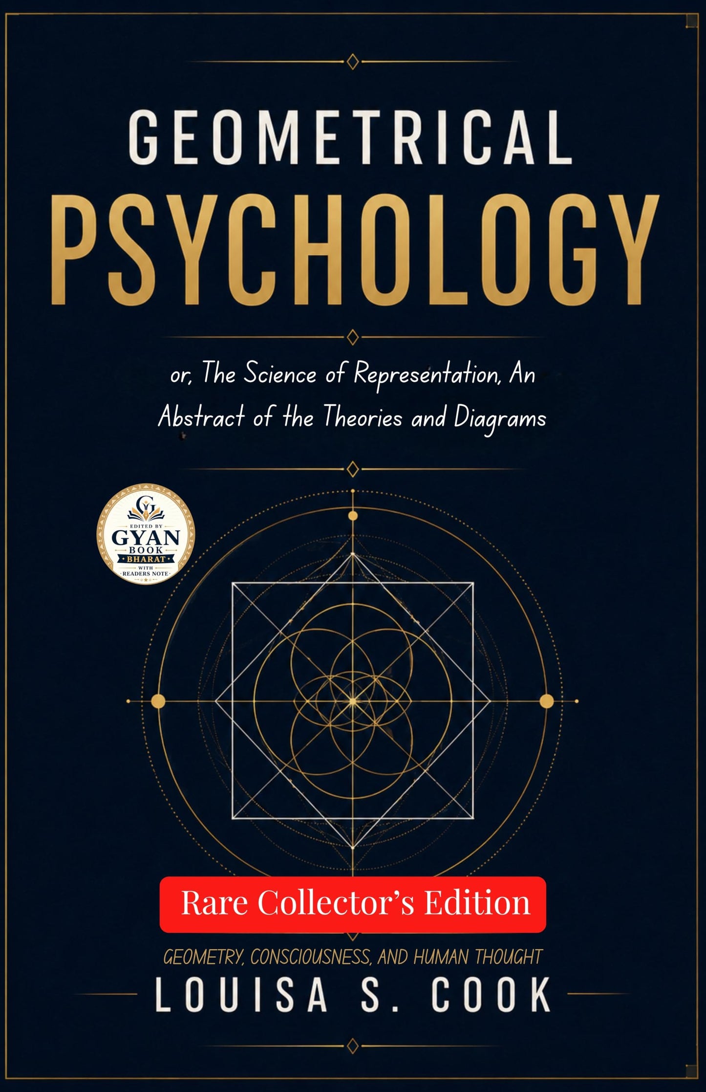Geometrical Psychology; or, The Science of Representation, An Abstract of the Theories and Diagrams : Geometry, Consciousness, and Human Thought (Edited by Gyan Book Bharat with Readers Note) - Louisa S.Cook