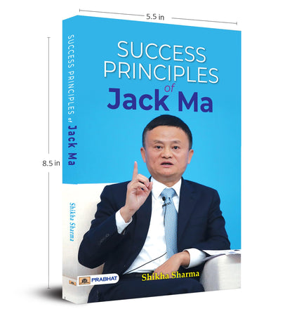 Success Principles Of Jack Ma: Chinese Businessman Ma Yun And Alibaba Empire (Biography & Success Story Of Alibaba Group)