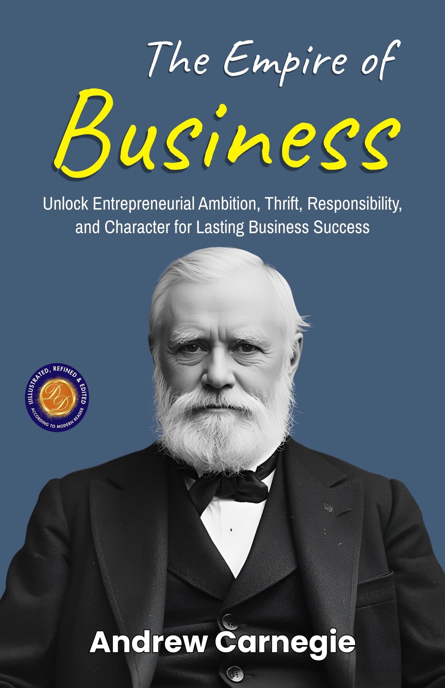 The Empire Of Business (Illustrated, Refined & Edited)