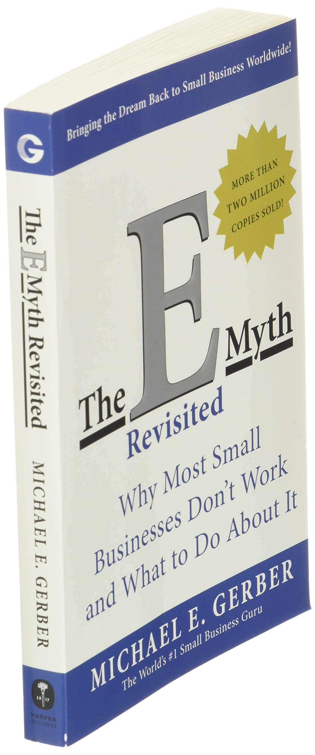 The E-Myth Revisited: Why Most Small Businesses Don'T Work And What To Do About It