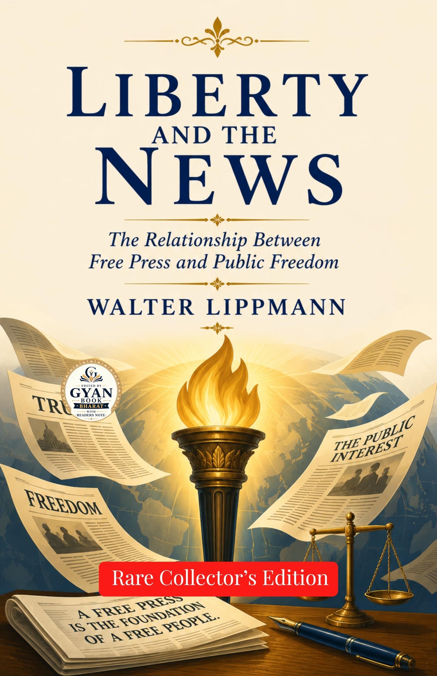 Liberty and the News : The Relationship Between Free Press and Public Freedom(Edited by Gyan Book Bharat with Readers Note) - Walter Lippmann