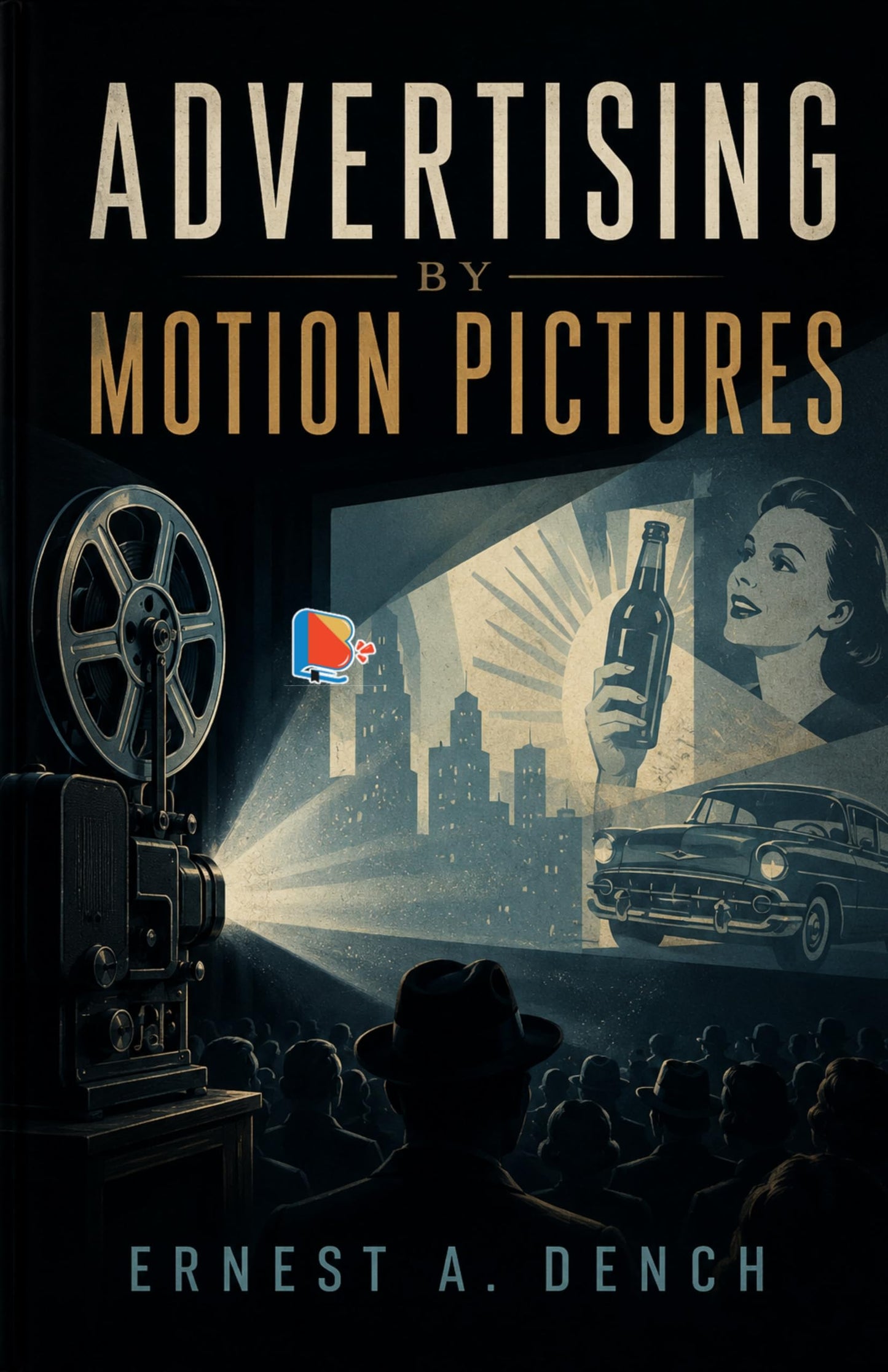 Advertising by motion pictures - Ernest A. Dench