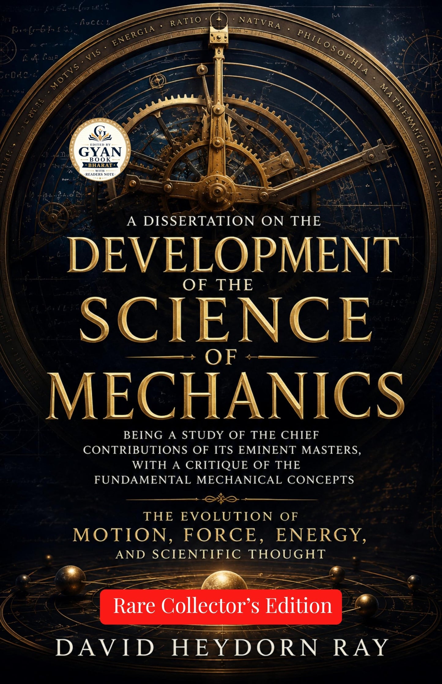 A dissertation on the development of the science of mechanics being a study of the chief contributions of its eminent masters, with a critique of the ... by Gyan Book Bharat with Readers Note) - David Heydorn Ray