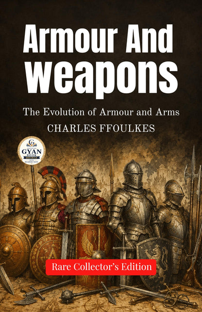 Armour & weapons : The Evolution of Armour and Arms (Edited by Gyan Book Bharat with Readers Note) (Rare Collector's Edition) - Charles Ffoulkes