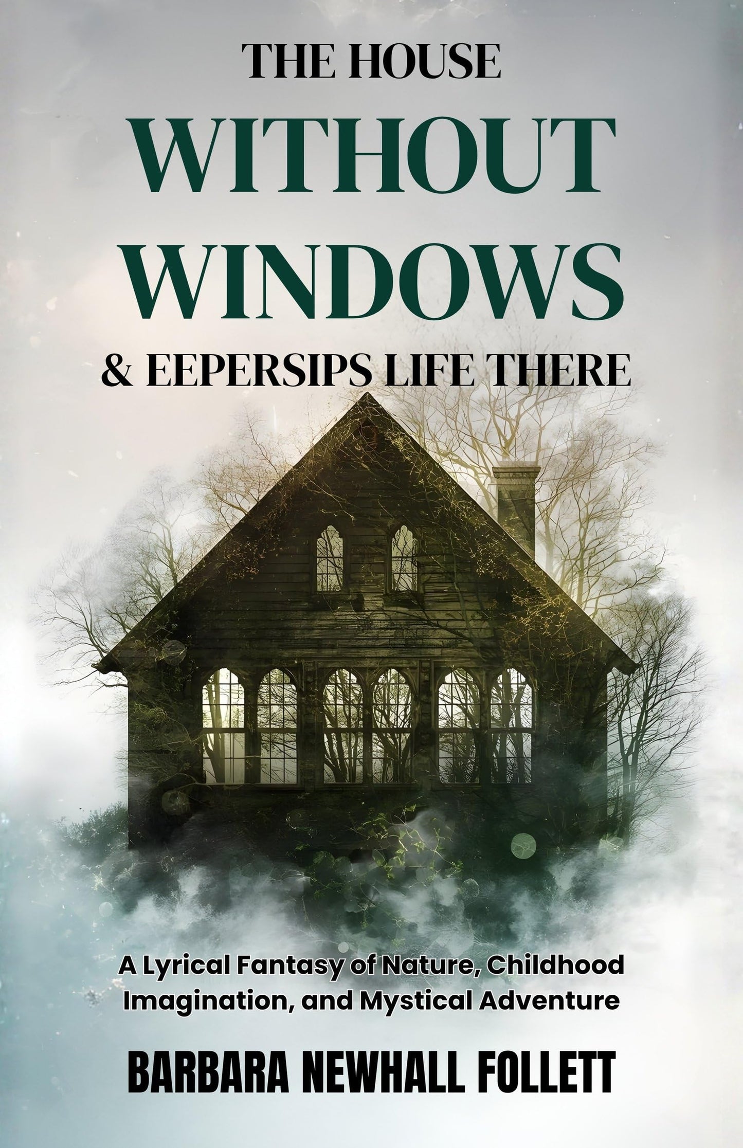 The House Without Windows & Eepersips Life There : A Lyrical Fantasy of Nature, Childhood Imagination, and Mystical Adventure - Barbara Newhall Follett