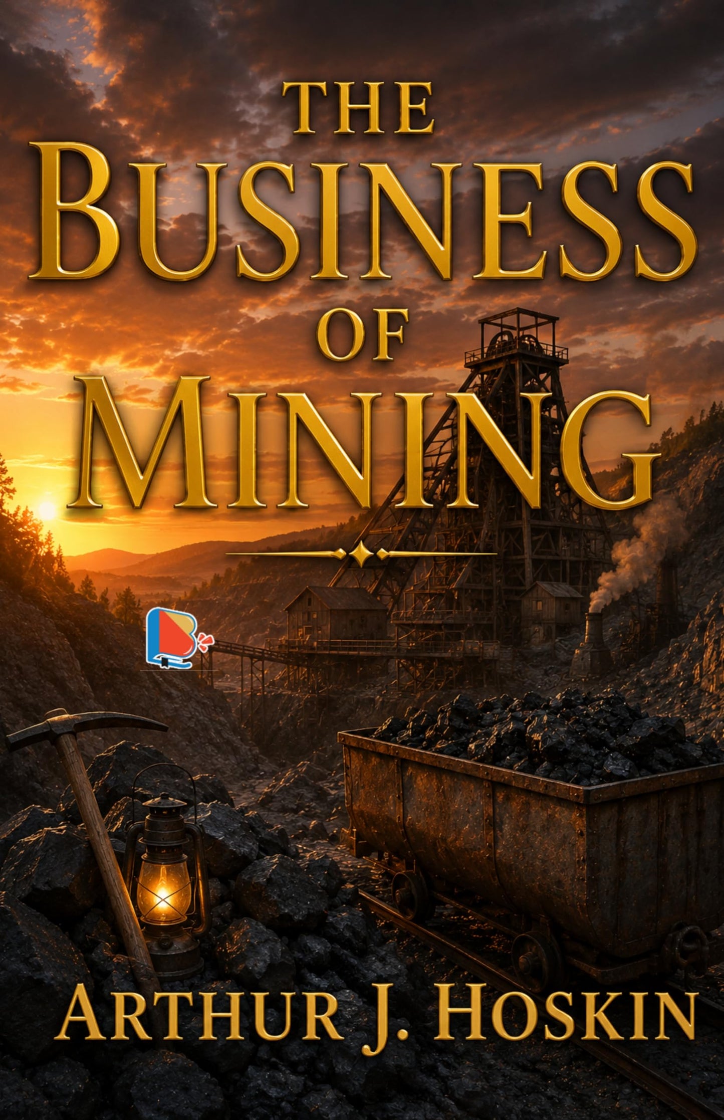 The Business of Mining - Arthur J. Hoskin